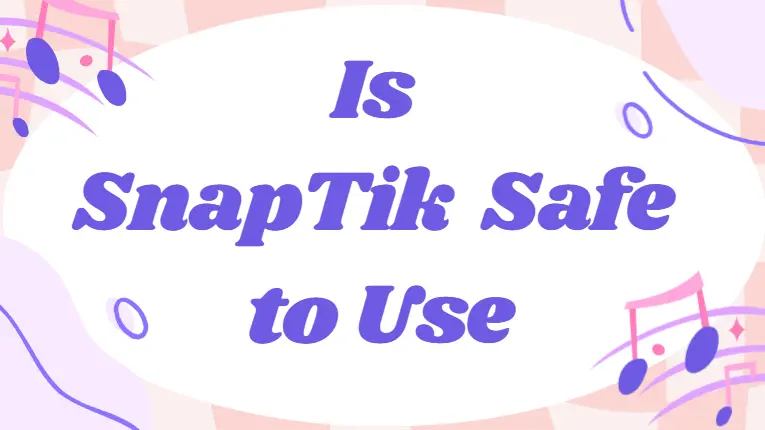is snaptik safe to use
