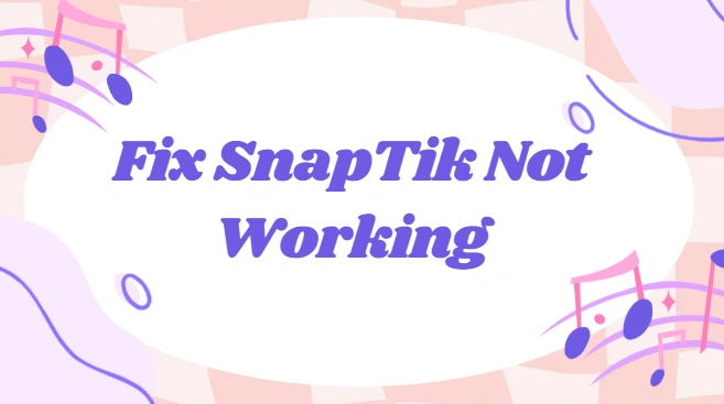 SnapTik Not Working? Here’s How to Fix It